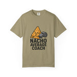 Nacho Average Coach T-Shirt - Fun and Humorous Tee for Coaches, Gift for Sports Fans, Unique Coaching Apparel, Casual Wear